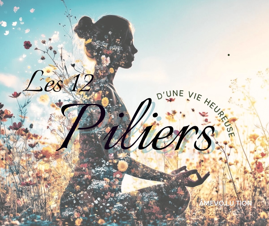 Les 12 piliers d’une vie heureuse !!!